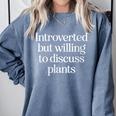 Introverted But Willing To Discuss Plants Introvert Comfort Colors Sweatshirt Blue Jean