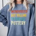 Introverted But Willing To Discuss Pottery Hobby Comfort Colors Sweatshirt Blue Jean Introverted But Willing To Discuss Pottery Hobby Comfort Colors Sweatshirt Blue Jean