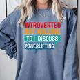 Introverted But Willing To Discuss Powerlifting Comfort Colors Sweatshirt Blue Jean Introverted But Willing To Discuss Powerlifting Comfort Colors Sweatshirt Blue Jean