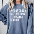 Introverted But Willing To Discuss Science Quote Comfort Colors Sweatshirt Blue Jean Introverted But Willing To Discuss Science Quote Comfort Colors Sweatshirt Blue Jean
