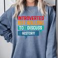 Introverted But Willing To Discuss History Comfort Colors Sweatshirt Blue Jean Introverted But Willing To Discuss History Comfort Colors Sweatshirt Blue Jean