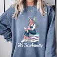 Its Dr Actually Doctorate PhD EdD Graduation Graduate Comfort Colors Sweatshirt Blue Jean