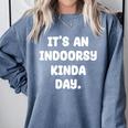 It's An Indoorsy Kinda Day Introvert Humor Sarcastic Gamer Comfort Colors Sweatshirt Blue Jean It's An Indoorsy Kinda Day Introvert Humor Sarcastic Gamer Comfort Colors Sweatshirt Blue Jean