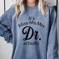 It's Miss Ms Mrs Dr Actually Doctor Graduation Women Comfort Colors Sweatshirt Blue Jean