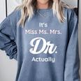 It's Not Miss Ms Mrs Its Dr Actually Doctor Graduation Women Comfort Colors Sweatshirt Blue Jean