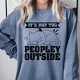 It's Way Too Peopley Outside Anti Social Introvert Comfort Colors Sweatshirt Blue Jean It's Way Too Peopley Outside Anti Social Introvert Comfort Colors Sweatshirt Blue Jean
