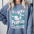 It's Way Too Peopley Outside Introvert Sarcastic Humor Comfort Colors Sweatshirt Blue Jean