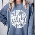 Its Way Too Peopley Outside Sarcastic Introvert Humor Comfort Colors Sweatshirt Blue Jean Its Way Too Peopley Outside Sarcastic Introvert Humor Comfort Colors Sweatshirt Blue Jean