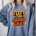I Left The Group Chat Introvert Peace Tired Talk Alone Comfort Colors Sweatshirt Blue Jean I Left The Group Chat Introvert Peace Tired Talk Alone Comfort Colors Sweatshirt Blue Jean