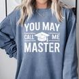 You May Call Me Master For Masters Degree Graduation Comfort Colors Sweatshirt Blue Jean