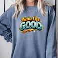 Nah Im Good Sarcastic Quote Introvert Humor Comfort Colors Sweatshirt Blue Jean Nah Im Good Sarcastic Quote Introvert Humor Comfort Colors Sweatshirt Blue Jean