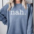 Nah Quiet Sarcastic Attitude Introvert Joke Sassy Meme Comfort Colors Sweatshirt Blue Jean Nah Quiet Sarcastic Attitude Introvert Joke Sassy Meme Comfort Colors Sweatshirt Blue Jean