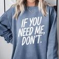 If You Need Me Don’t Sarcastic Introvert Comfort Colors Sweatshirt Blue Jean If You Need Me Don’t Sarcastic Introvert Comfort Colors Sweatshirt Blue Jean