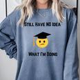 Still Have No Idea What I'm Doing Graduation Tee Shirt Comfort Colors Sweatshirt Blue Jean