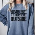 Nope Not Today Its Too Peopley Outside Introvert Lazy Comfort Colors Sweatshirt Blue Jean Nope Not Today Its Too Peopley Outside Introvert Lazy Comfort Colors Sweatshirt Blue Jean