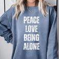 Peace Love And Being Alone Sarcastic Humor Introvert Comfort Colors Sweatshirt Blue Jean