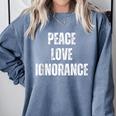 Peace Love And Ignorance Sarcastic Humor Introvert Comfort Colors Sweatshirt Blue Jean Peace Love And Ignorance Sarcastic Humor Introvert Comfort Colors Sweatshirt Blue Jean