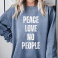 Peace Love And No People Sarcastic Humor Introvert Comfort Colors Sweatshirt Blue Jean Peace Love And No People Sarcastic Humor Introvert Comfort Colors Sweatshirt Blue Jean