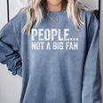 People Not A Big Fan Sarcasm Introvert Sarcastic Comfort Colors Sweatshirt Blue Jean People Not A Big Fan Sarcasm Introvert Sarcastic Comfort Colors Sweatshirt Blue Jean