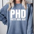 PHD Pretty Huge Debt Doctoral Degree PHD Graduation Comfort Colors Sweatshirt Blue Jean