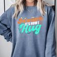 Sarcasm It's How I Hug Sarcastic Humor Introvert Comfort Colors Sweatshirt Blue Jean