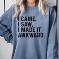 I Came I Saw I Made It Awkward Introvert Humor Quote Comfort Colors Sweatshirt Blue Jean I Came I Saw I Made It Awkward Introvert Humor Quote Comfort Colors Sweatshirt Blue Jean