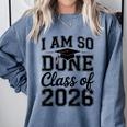 I Am So Done Class Of 2026 Graduation School Graduate Comfort Colors Sweatshirt Blue Jean