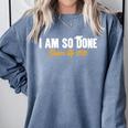 I Am So Done Class Of 2026 Senior Graduation Celebrating Comfort Colors Sweatshirt Blue Jean