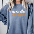 I Am So Done Graduation Announcements Him Her Class Of 2025 Comfort Colors Sweatshirt Blue Jean