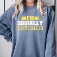 Im Socially Selective Introvert Comfort Colors Sweatshirt Blue Jean Im Socially Selective Introvert Comfort Colors Sweatshirt Blue Jean