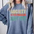 Society Is The Problem Not Me Sarcastic Introvert Comfort Colors Sweatshirt Blue Jean Society Is The Problem Not Me Sarcastic Introvert Comfort Colors Sweatshirt Blue Jean