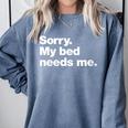 Sorry My Bed Needs Me Deadpan Design For Introverts Comfort Colors Sweatshirt Blue Jean Sorry My Bed Needs Me Deadpan Design For Introverts Comfort Colors Sweatshirt Blue Jean