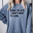 Sorry I Am Late Sarcastic Introvert Quote Text Comfort Colors Sweatshirt Blue Jean