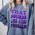 That Sounds Like A You Problem Groovy Introvert Raglan Baseball Tee Comfort Colors Sweatshirt Blue Jean That Sounds Like A You Problem Groovy Introvert Raglan Baseball Tee Comfort Colors Sweatshirt Blue Jean