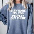 Stay Home It's Too Peopley Out There Introvert Sarcastic Comfort Colors Sweatshirt Blue Jean Stay Home It's Too Peopley Out There Introvert Sarcastic Comfort Colors Sweatshirt Blue Jean