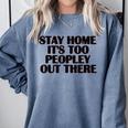 Stay Home It's Too Peopley Out There Sarcastic Introvert Comfort Colors Sweatshirt Blue Jean