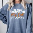 Im Only Talking To My Cat Today Cat Owner Introvert Comfort Colors Sweatshirt Blue Jean