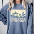 I Wanna Be Where The People Arent Hiking Camping Introvert Comfort Colors Sweatshirt Blue Jean I Wanna Be Where The People Arent Hiking Camping Introvert Comfort Colors Sweatshirt Blue Jean