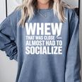 Whew Almost Had To Socialize Introvert Comfort Colors Sweatshirt Blue Jean Whew Almost Had To Socialize Introvert Comfort Colors Sweatshirt Blue Jean