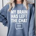 Women's My Brain Has Left The Chat Introvert Quote Comfort Colors Sweatshirt Blue Jean