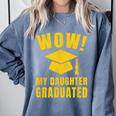 Wow Daughter Graduated Mom Dad Of A Senior Graduation Comfort Colors Sweatshirt Blue Jean