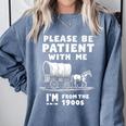 Amusing Wagon Pace Please Be Patient I'm From The 1900s Premium Comfort Colors Sweatshirt Denim Amusing Wagon Pace Please Be Patient I'm From The 1900s Premium Comfort Colors Sweatshirt Denim