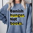 Banish Hunger Not Books Anti Fascism Pro Reading Quote Comfort Colors Sweatshirt Denim Banish Hunger Not Books Anti Fascism Pro Reading Quote Comfort Colors Sweatshirt Denim
