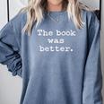 The Book Was Better Distressed Grunge Text Graphic Premium Comfort Colors Sweatshirt Denim