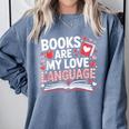 Books Are My Love Language Valentines Book Lover Teacher Comfort Colors Sweatshirt Denim