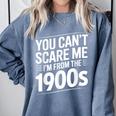 You Can't Scare Me I'm From The 1900s Humour Comfort Colors Sweatshirt Denim