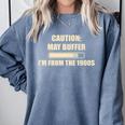 Caution May Buffer I'm From The 1900s Premium Comfort Colors Sweatshirt Denim