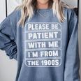 Classic Please Be Patient With Me I'm From The 1900s Premium Comfort Colors Sweatshirt Denim Classic Please Be Patient With Me I'm From The 1900s Premium Comfort Colors Sweatshirt Denim
