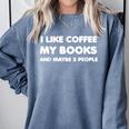 I Like Coffee My Books And Maybe Like 3 People Comfort Colors Sweatshirt Denim I Like Coffee My Books And Maybe Like 3 People Comfort Colors Sweatshirt Denim