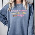 Drink Coffee Read Books Pet Dog Quote Men Women Comfort Colors Sweatshirt Denim